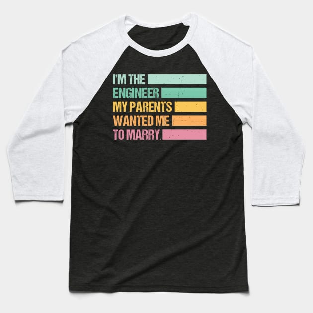 Funny I'm The Engineer My Parents Wanted Me To Marry Baseball T-Shirt by Art master